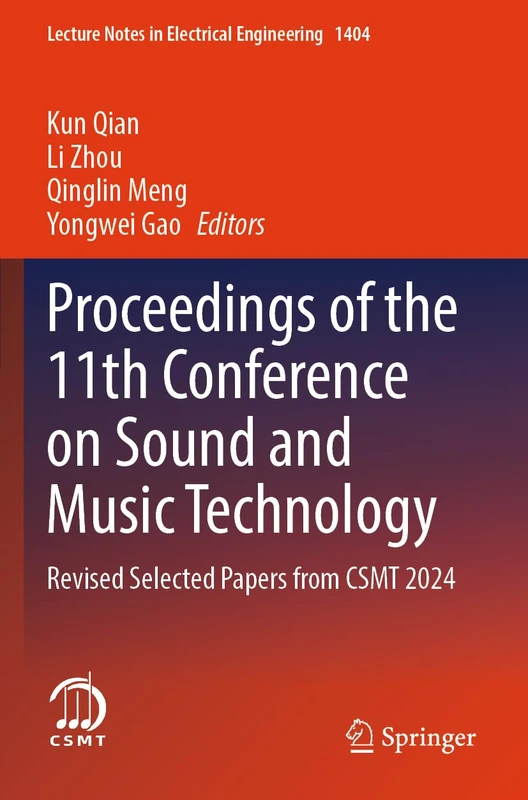 Proceedings of the 11th Conference on Sound and Music Technology: Revised Selected Papers from CSMT 2024 (Lecture Notes in Electrical Engineering, 1404)