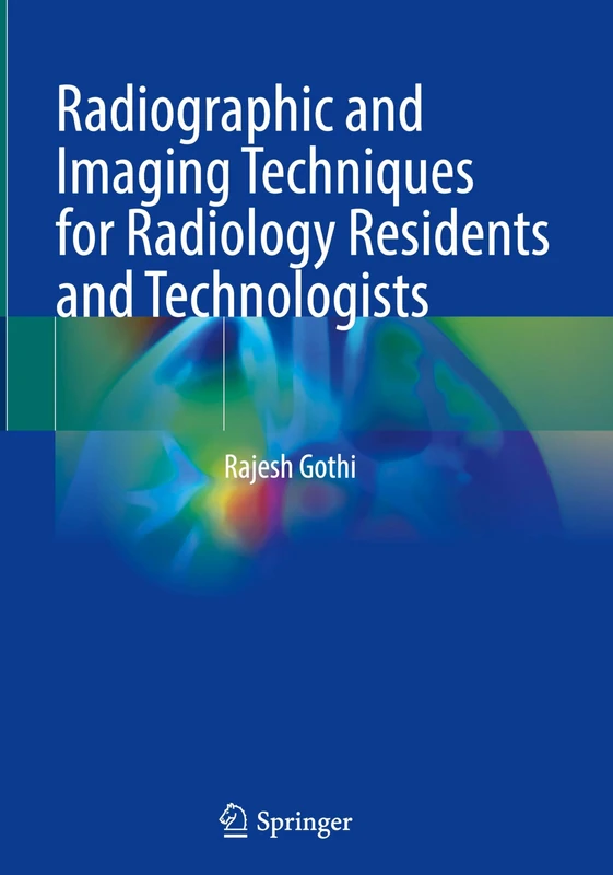 Radiographic and Imaging Techniques for Radiology Residents and Technologists
