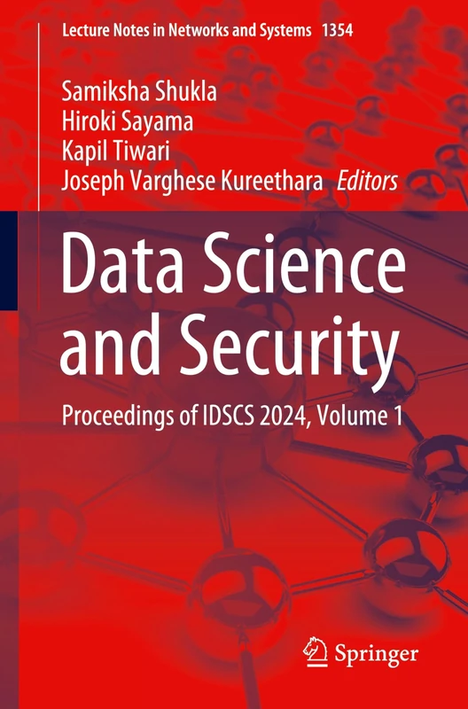 Data Science and Security: Proceedings of IDSCS 2024, Volume 1: 1354 (Lecture Notes in Networks and Systems, 1354)