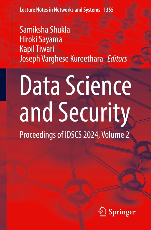 Data Science and Security: Proceedings of IDSCS 2024, Volume 2: 1355 (Lecture Notes in Networks and Systems, 1355)