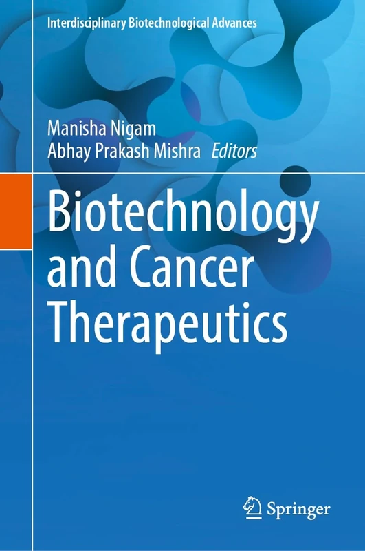 Biotechnology and Cancer Therapeutics (Interdisciplinary Biotechnological Advances)