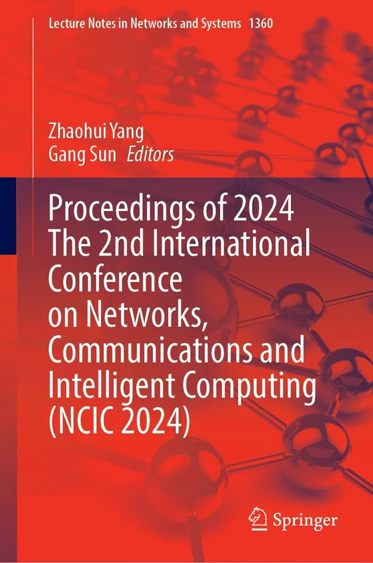Proceedings of the 2nd International Conference on Networks, Communications and Intelligent Computing (NCIC 2024): 1360 (Lecture Notes in Networks and Systems, 1360)