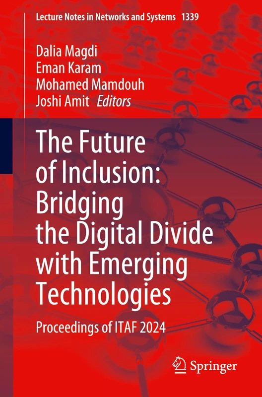 The Future of Inclusion: Bridging the Digital Divide with Emerging Technologies: Proceedings of ITAF 2024: 1339 (Lecture Notes in Networks and Systems, 1339) - Image 1