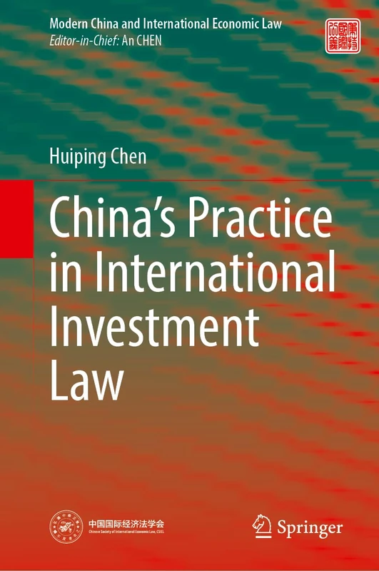 China’s Practice in International Investment Law (Modern China and International Economic Law)