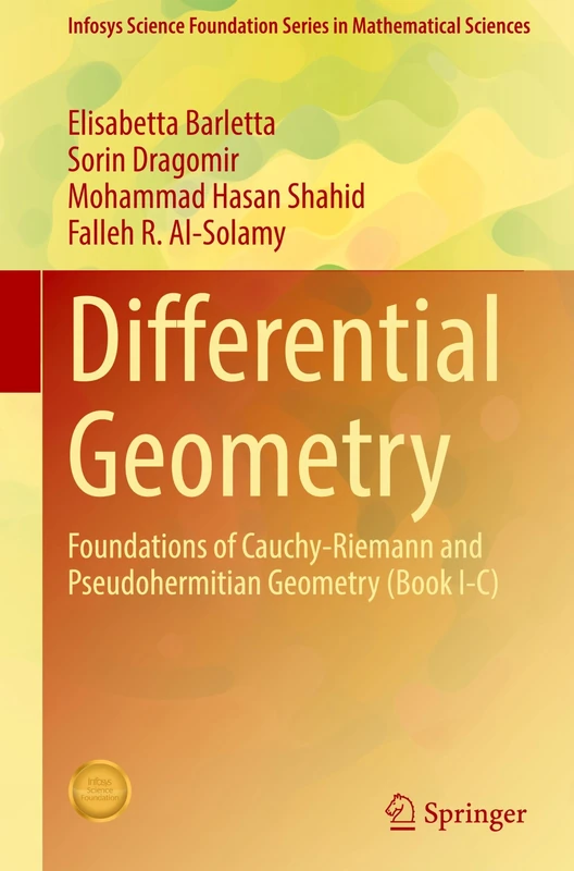 Differential Geometry: Foundations of Cauchy-Riemann and Pseudohermitian Geometry (Book I-C): 1 (Infosys Science Foundation Series)