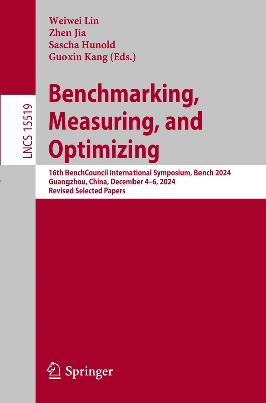 Benchmarking, Measuring, and Optimizing: 16th BenchCouncil International Symposium, Bench 2024, Guangzhou, China, December 4–6, 2024, Revised Selected ... (Lecture Notes in Computer Science, 15519)