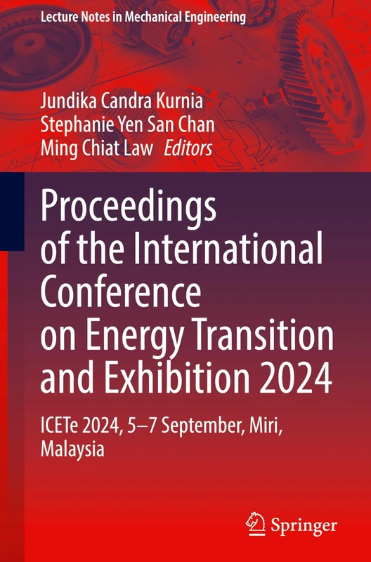Proceedings of the International Conference on Energy Transition and Exhibition 2024: ICETe 2024, 5–7 September, Miri, Malaysia (Lecture Notes in Mechanical Engineering)