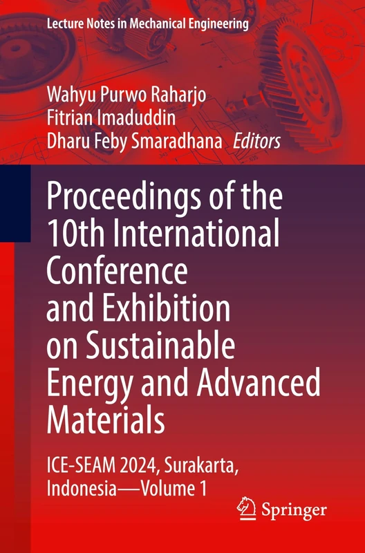 Proceedings of the 10th International Conference and Exhibition on Sustainable Energy and Advanced Materials: ICE-SEAM 2024, Surakarta, Indonesia - Volume 1 (Lecture Notes in Mechanical Engineering)
