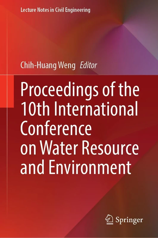 Proceedings of the 10th International Conference on Water Resource and Environment: 634 (Lecture Notes in Civil Engineering, 634)