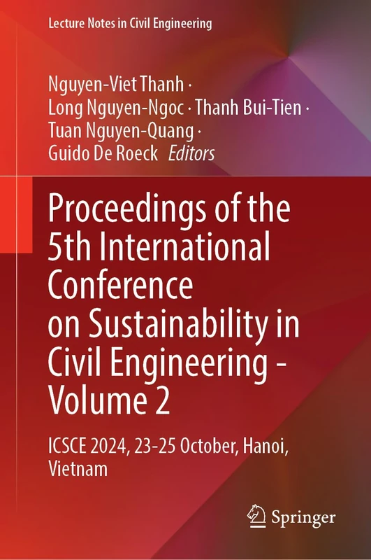 Proceedings of the 5th International Conference on Sustainability in Civil Engineering - Volume 2: ICSCE 2024, 23-25 October, Hanoi, Vietnam: 633 (Lecture Notes in Civil Engineering, 633)