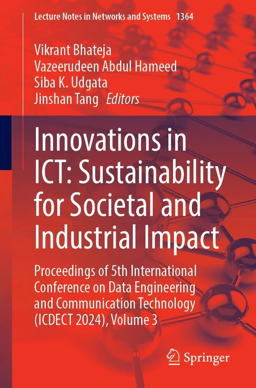 Innovations in ICT: Sustainability for Societal and Industrial Impact: Proceedings of 5th International Conference on Data Engineering and ... ... Technology (ICDECT 2024), Volume 3