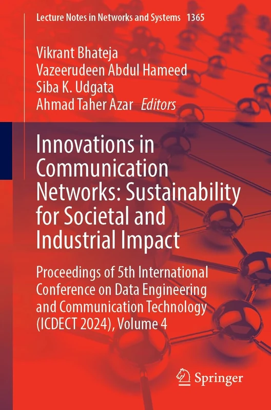 Innovations in Communication Networks: Sustainability for Societal and Industrial Impact: Proceedings of 5th International Conference on Data ... ... Technology (ICDECT 2024), Volume 4