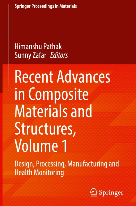 Recent Advances in Composite Materials and Structures, Volume 1: Design, Processing, Manufacturing and Health Monitoring: 72 (Springer Proceedings in Materials, 72)