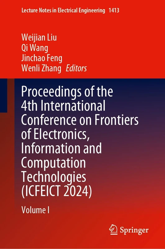 Proceedings of the 4th International Conference on Frontiers of Electronics, Information and Computation Technologies (ICFEICT 2024): Volume I: 1413 (Lecture Notes in Electrical Engineering, 1413)