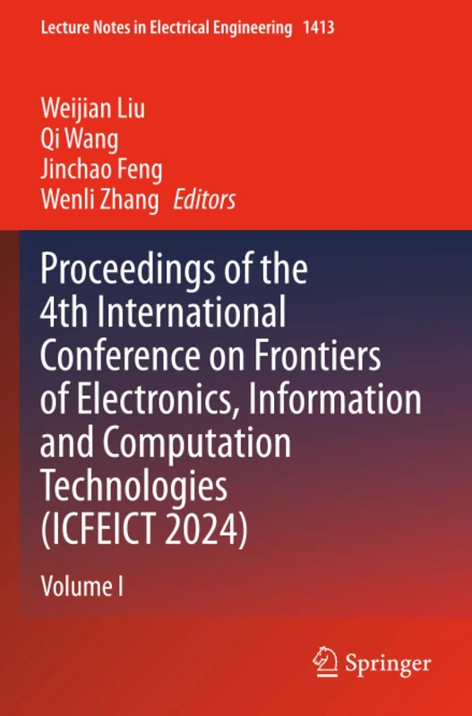 Proceedings of the 4th International Conference on Frontiers of Electronics, Information and Computation Technologies (ICFEICT 2024): Volume I (Lecture Notes in Electrical Engineering)