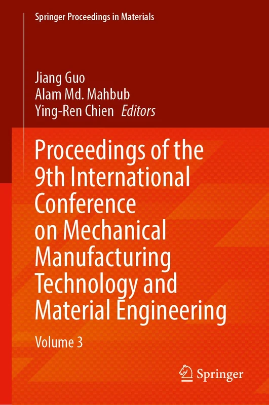 Proceedings of the 9th International Conference on Mechanical Manufacturing Technology and Material Engineering: Volume 3: 76 (Springer Proceedings in Materials, 76)