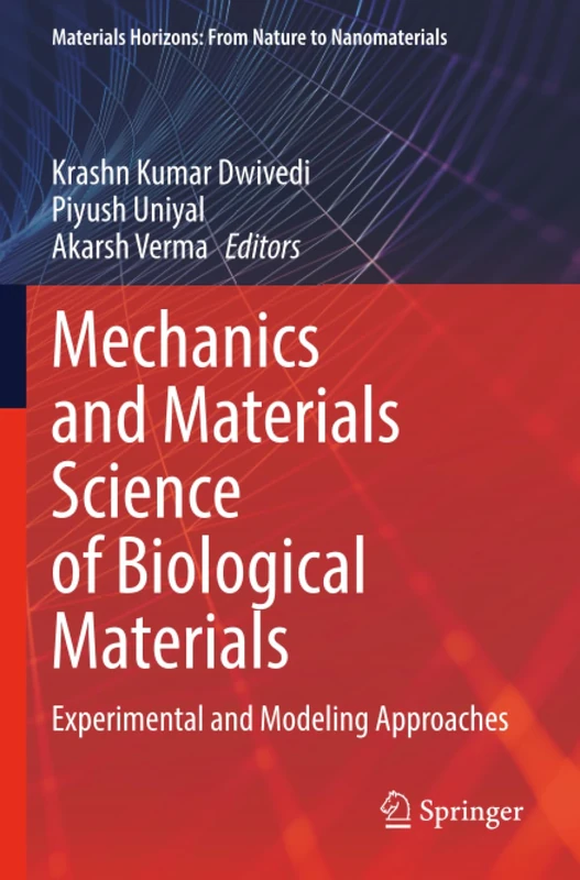 Mechanics and Materials Science of Biological Materials: Experimental and Modeling Approaches (Materials Horizons: From Nature to Nanomaterials)