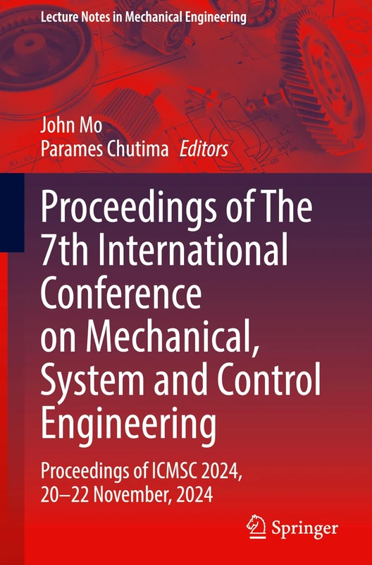 Proceedings of The 7th International Conference on Mechanical, System and Control Engineering: Proceedings of ICMSC 2024, 20-22 November, 2024 (Lecture Notes in Mechanical Engineering)