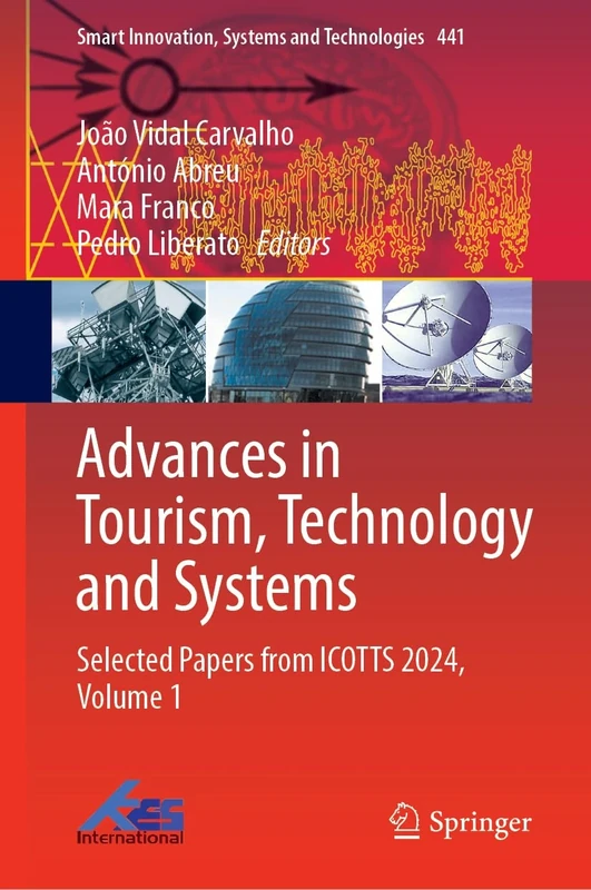 Advances in Tourism, Technology and Systems: Selected Papers from ICOTTS 2024, Volume 1: 441 (Smart Innovation, Systems and Technologies, 441)