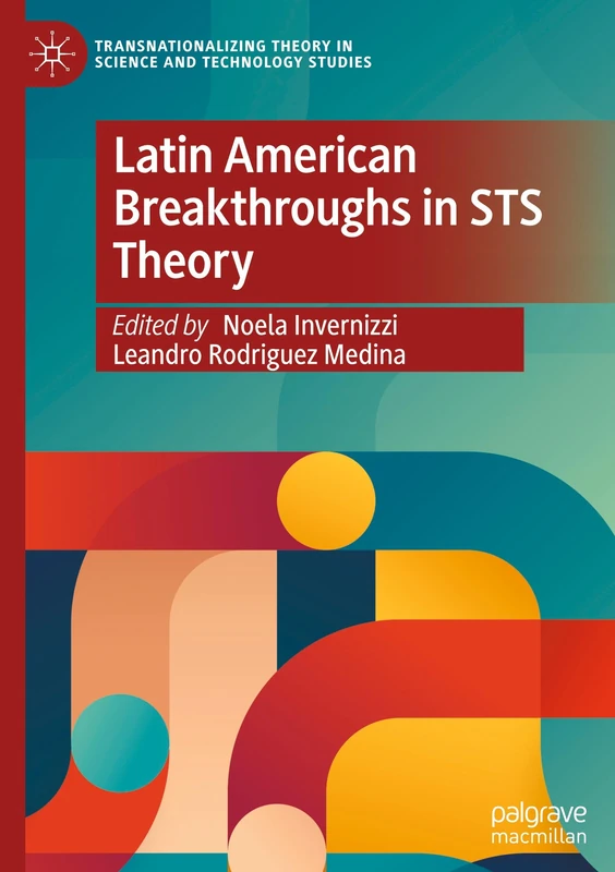 Latin American Breakthroughs in STS Theory: Latin American perspectives (Transnationalizing Theory in Science and Technology Studies)