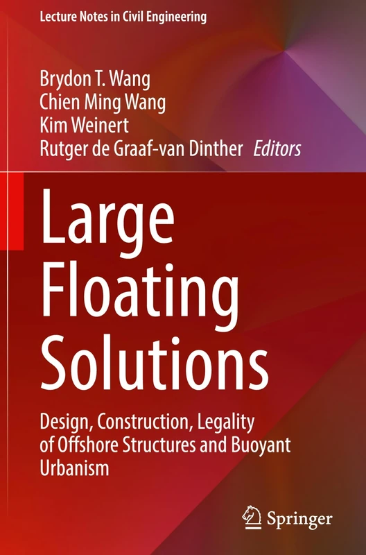 Large Floating Solutions: Design, Construction, Legality of Offshore Structures and Buoyant Urbanism: 636 (Lecture Notes in Civil Engineering, 636)