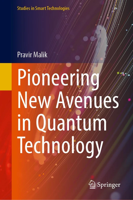 Pioneering New Avenues in Quantum Technology (Studies in Smart Technologies)