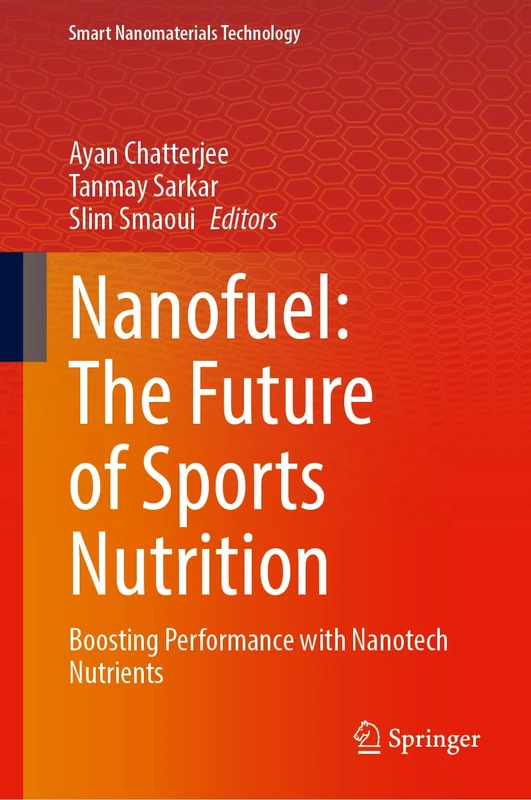 Nanofuel: The Future of Sports Nutrition: Boosting Performance with Nanotech Nutrients (Smart Nanomaterials Technology)