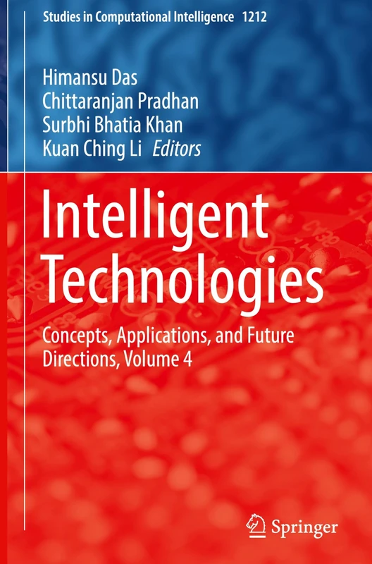 Intelligent Technologies: Concepts, Applications, and Future Directions, Volume 4: 1212 (Studies in Computational Intelligence, 1212)