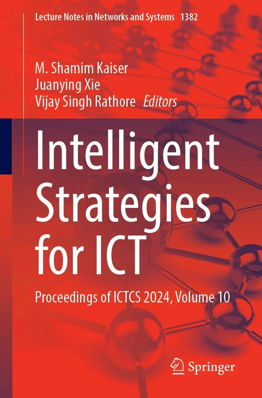 Intelligent Strategies for ICT: Proceedings of ICTCS 2024, Volume 10: 1382 (Lecture Notes in Networks and Systems, 1382)