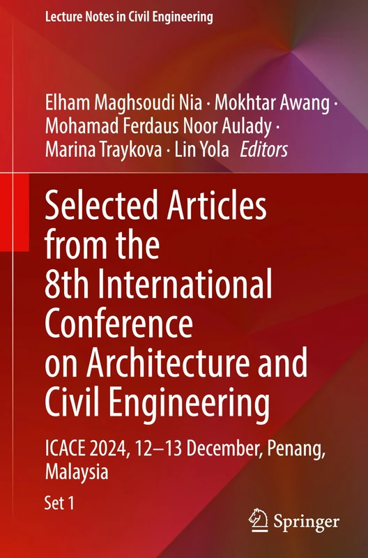 Selected Articles from the 8th International Conference on Architecture and Civil Engineering: ICACE 2024, 12-13 December, Penang, Malaysia: 635 (Lecture Notes in Civil Engineering, 635)