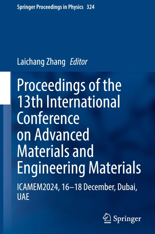 Proceedings of the 13th International Conference on Advanced Materials and Engineering Materials: ICAMEM2024, 16–18 December, Dubai, UAE: 324 (Springer Proceedings in Physics, 324)