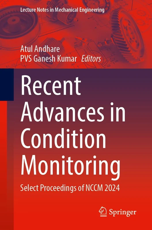 Recent Advances in Condition Monitoring: Select Proceedings of NCCM 2024 (Lecture Notes in Mechanical Engineering)