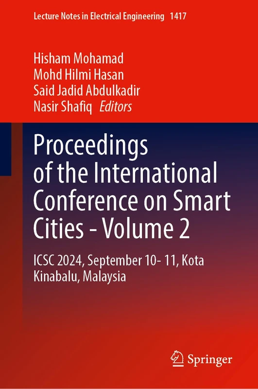 Proceedings of the International Conference on Smart Cities - Volume 2: ICSC 2024, September 10-11, Kota Kinabalu, Malaysia: 1417 (Lecture Notes in Electrical Engineering, 1417)