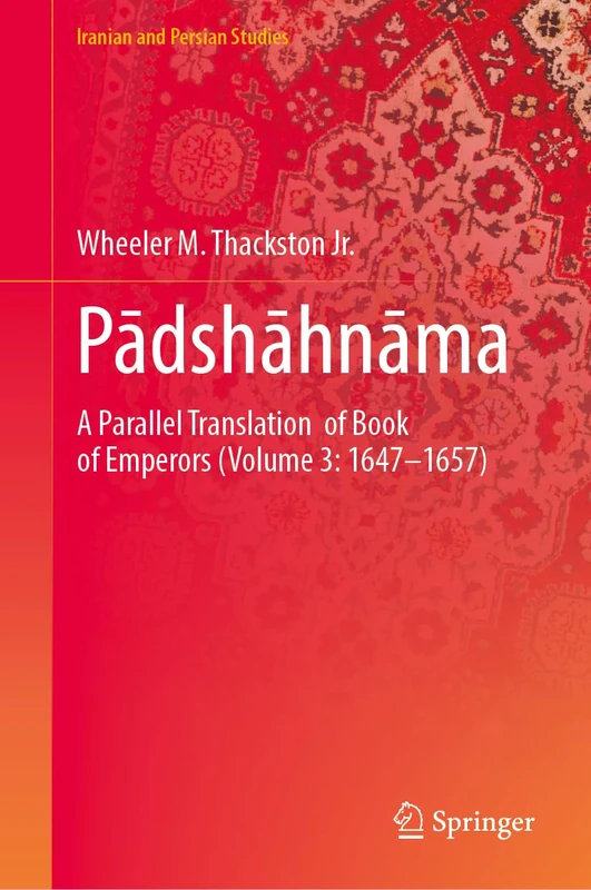 Padshahnama: A Chronicle of the Reign of Shahjahan (Volume 3: 1647–1657) (Iranian and Persian Studies)