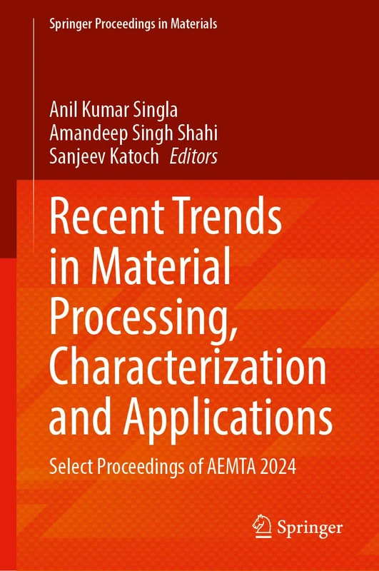 Recent Trends in Material Processing, Characterization and Applications: Select Proceedings of AEMTA 2024: 73 (Springer Proceedings in Materials, 73)