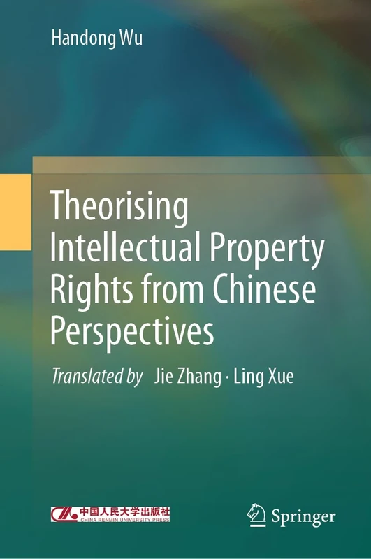 Theorising Intellectual Property Rights from Chinese Perspectives