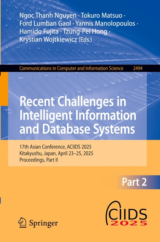 Recent Challenges in Intelligent Information and Database Systems: 17th Asian Conference, ACIIDS 2025, Kitakyushu, Japan, April 23-25, 2025, ... in Computer and Information Science, 2494)