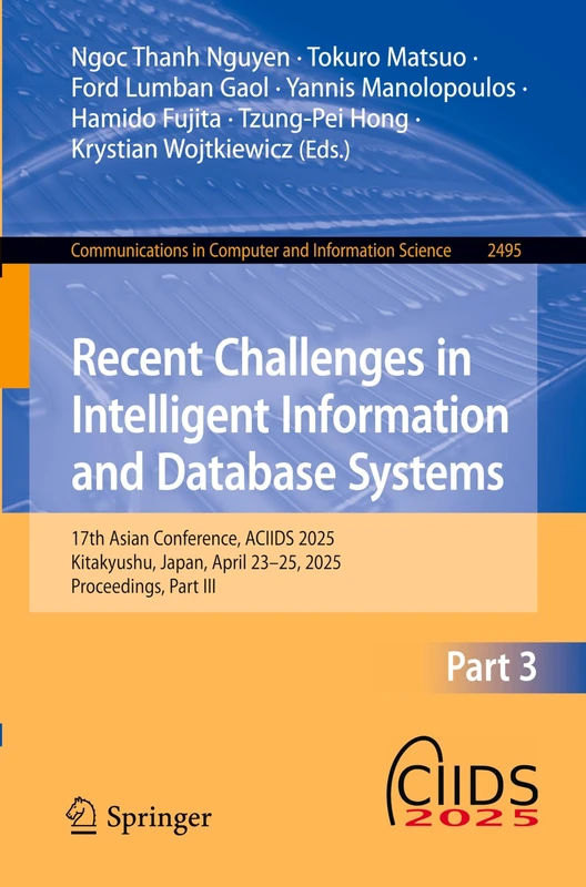 Recent Challenges in Intelligent Information and Database Systems: 17th Asian Conference, ACIIDS 2025, Kitakyushu, Japan, April 23-25, 2025, ... in Computer and Information Science, 2495)