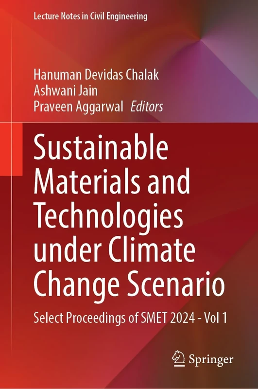 Sustainable Materials and Technologies under Climate Change Scenario: Select Proceedings of SMET 2024 - Vol 1: 631 (Lecture Notes in Civil Engineering, 631)