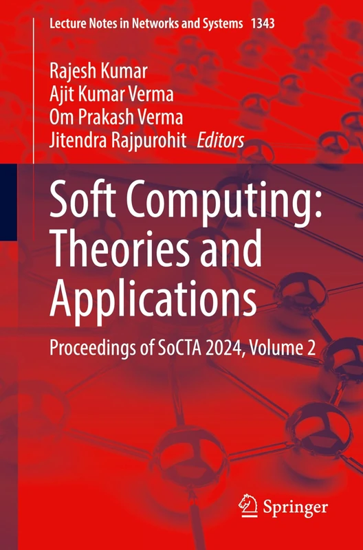 Soft Computing: Theories and Applications: Proceedings of SoCTA 2024, Volume 2: 1343 (Lecture Notes in Networks and Systems, 1343)