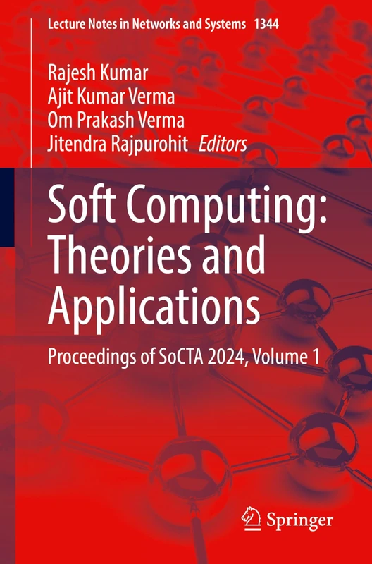 Soft Computing: Theories and Applications: Proceedings of SoCTA 2024, Volume 1: 1344 (Lecture Notes in Networks and Systems, 1344)