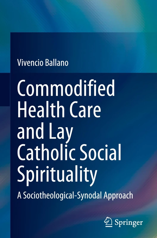 Commodified Health Care and Lay Catholic Social Spirituality: A Sociotheological-Synodal Approach