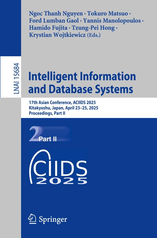 Intelligent Information and Database Systems: 17th Asian Conference, ACIIDS 2025, Kitakyushu, Japan, April 23-25, 2025, Proceedings, Part II: 15684 (Lecture Notes in Computer Science, 15684)