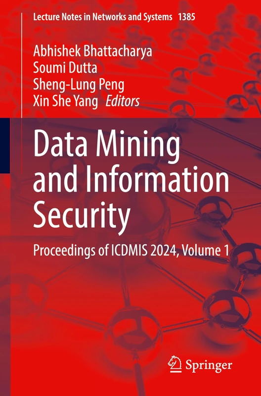 Data Mining and Information Security: Proceedings of ICDMIS 2024, Volume 1: 1385 (Lecture Notes in Networks and Systems, 1385)