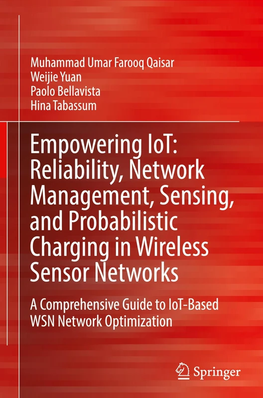 Empowering IoT: Reliability, Network Management, Sensing, and Probabilistic Charging in Wireless Sensor Networks: A Comprehensive Guide to IoT-Based WSN Network Optimization