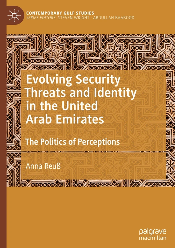 Evolving Security Threats and Identity in the United Arab Emirates: The Politics of Perceptions (Contemporary Gulf Studies)