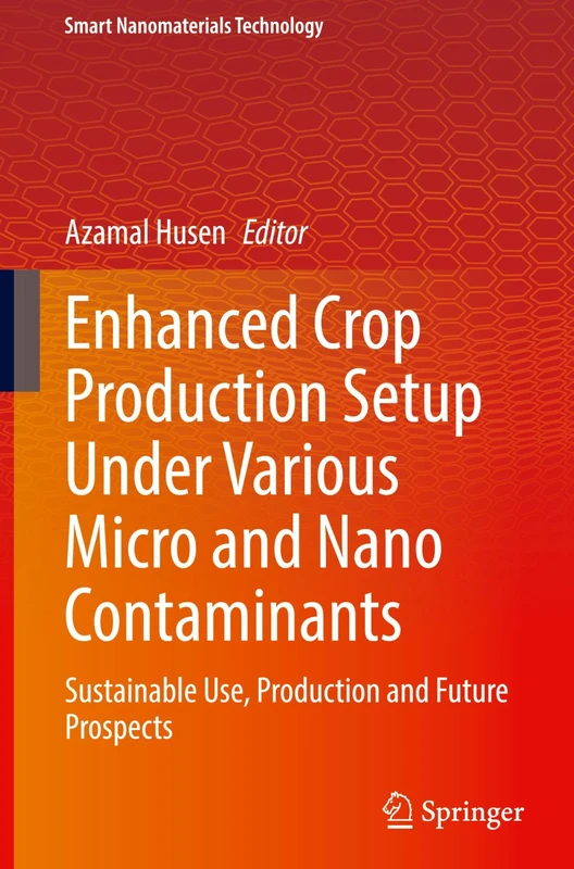 Enhanced Crop Production Setup Under Various Micro and Nano Contaminants: Sustainable Use, Production and Future Prospects (Smart Nanomaterials Technology)