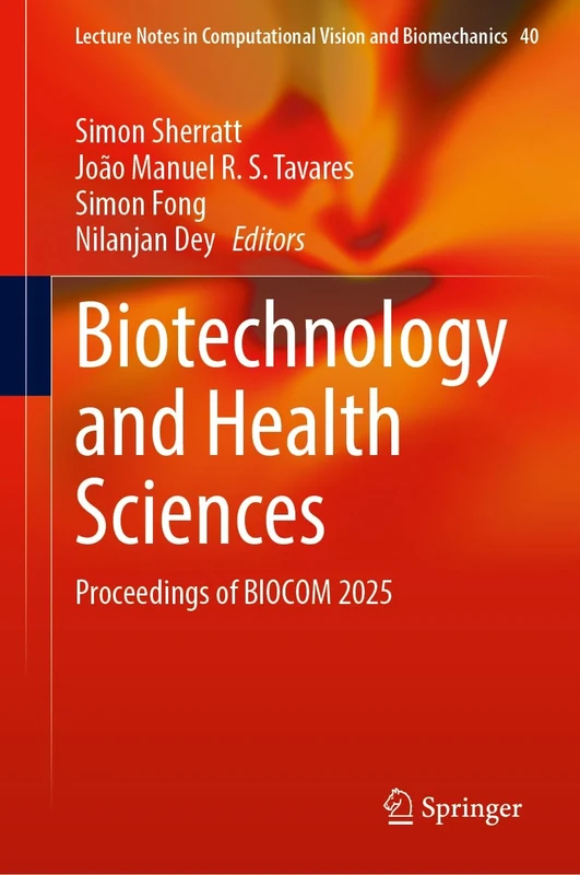 Biotechnology and Health Sciences: Proceedings of BIOCOM 2025: 40 (Lecture Notes in Computational Vision and Biomechanics, 40)