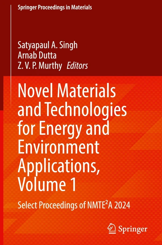 Novel Materials and Technologies for Energy and Environment Applications, Volume 1: Select Proceedings of NMTE2A 2024: 77 (Springer Proceedings in Materials, 77)