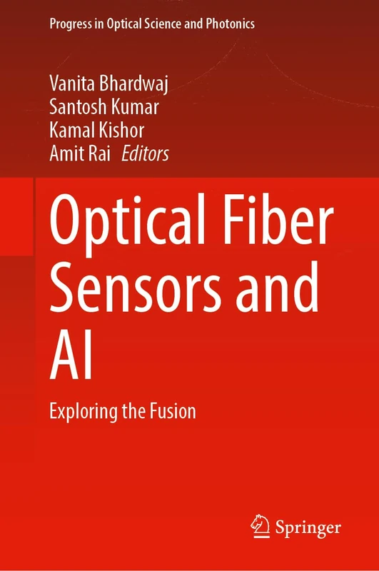 Optical Fiber Sensors and AI: Exploring the Fusion: 34 (Progress in Optical Science and Photonics, 34)